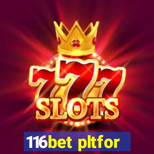 116bet pltfor